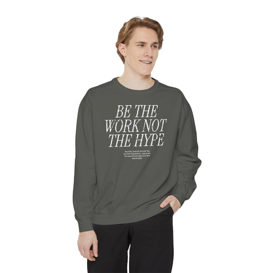 Be The Work Not The Hype Sweatshirt | Motivational Quote Crewneck